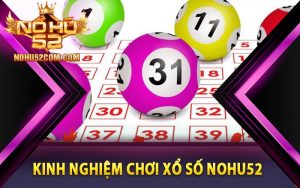 Kinh nghiệm chơi xổ số Nohu52